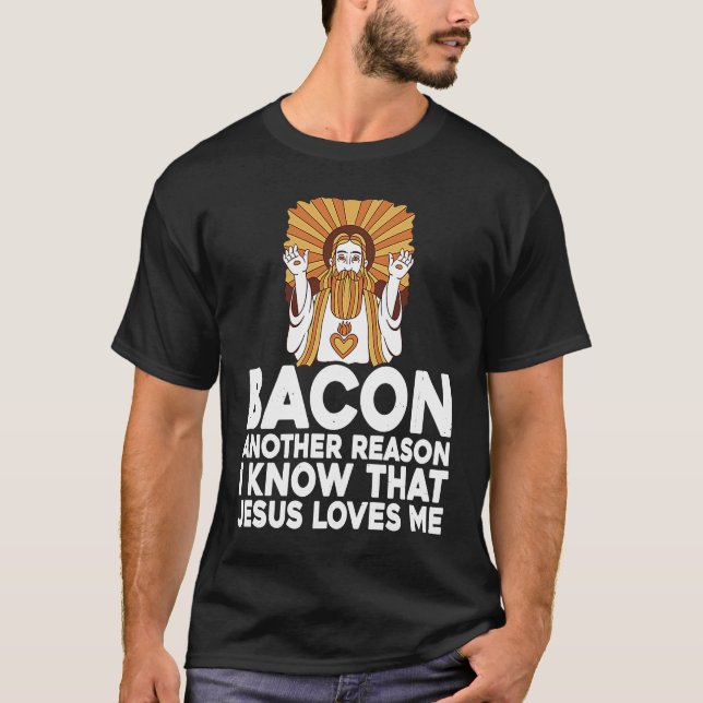 Bacon Another Reason I Know That Jesus Loves Me T-Shirt (Front)
