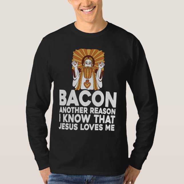 Bacon Another Reason I Know That Jesus Loves Me T-Shirt (Front)