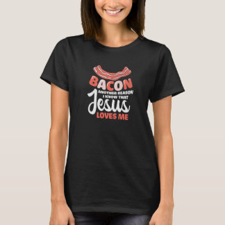 Bacon Another Reason That Jesus Loves Me Christia T-Shirt