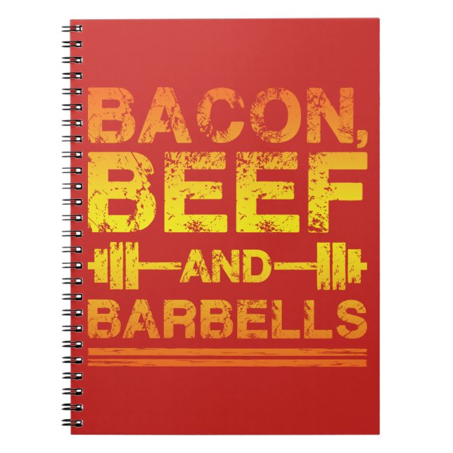 Bacon, Beef, Barbells - Gym Workout Motivational Spiral Notebook (Front)