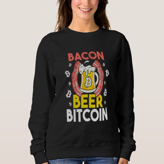 Bacon Beer Btc Bitcoin Cryptocurrency Sweatshirt (Front)