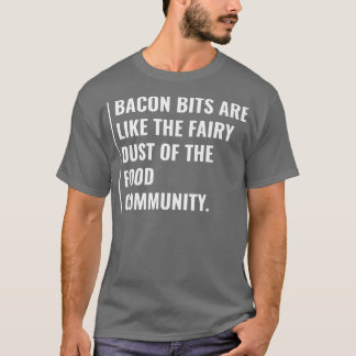 Bacon Bits are the Fairy Dust T-Shirt