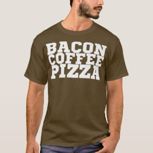 Bacon Coffee Pizza Premium T-Shirt Copy Copy