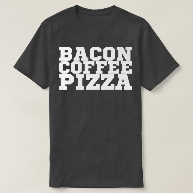 Bacon Coffee Pizza Premium T-Shirt Copy Copy Copy (Design Front)