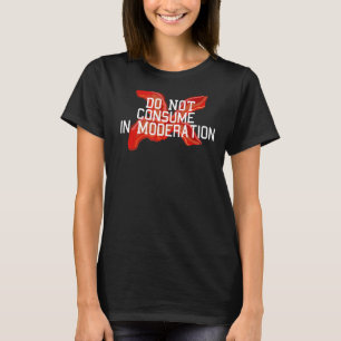BACON DO NOT CONSUME IN MODERATION T-Shirt