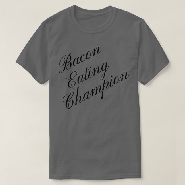 Bacon Eating Champion Competitive Food Eating Cont T-Shirt (Design Front)