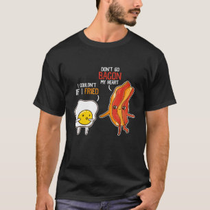 Bacon Egg Pun Breakfast Dont Go Bacon On My Heart T-Shirt