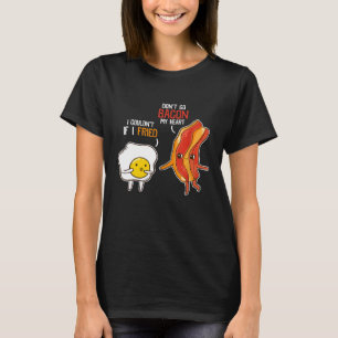 Bacon Egg Pun Breakfast Dont Go Bacon On My Heart  T-Shirt