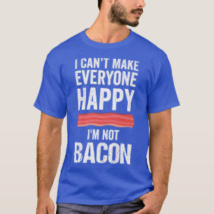 Bacon Funny BBQ Grill Lover Sarcastic Friends Happ T-Shirt