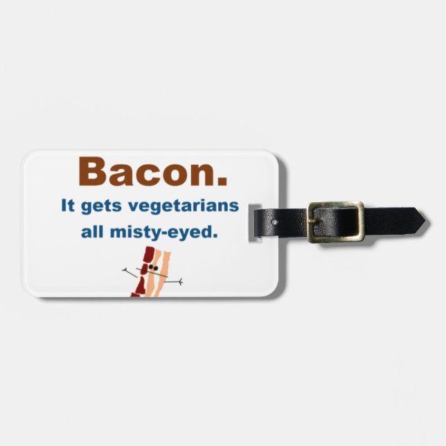 Bacon gets vegetarians misty-eyed luggage tag (Front Horizontal)