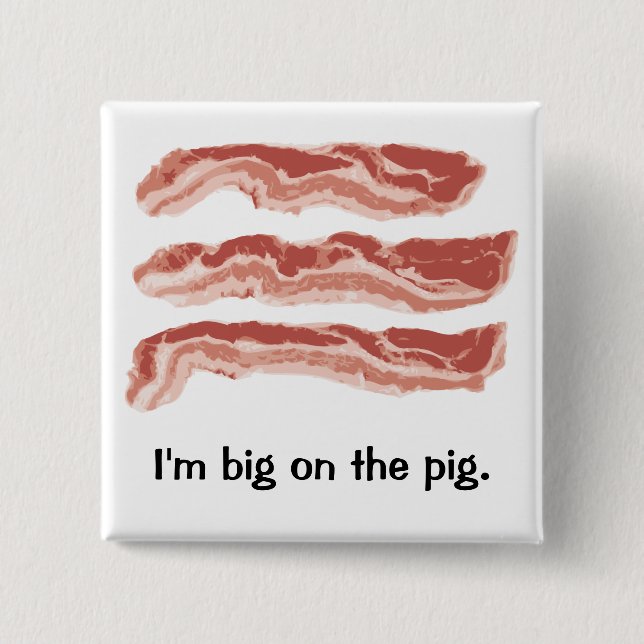 Bacon, I'm big on the pig. 15 Cm Square Badge (Front)
