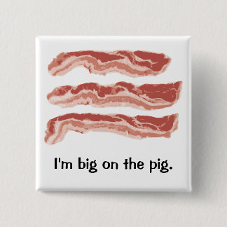 Bacon, I'm big on the pig. 15 Cm Square Badge