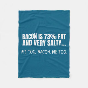 Bacon Is 73% Fat And Salty Funny Bacon Facts Quote Fleece Blanket