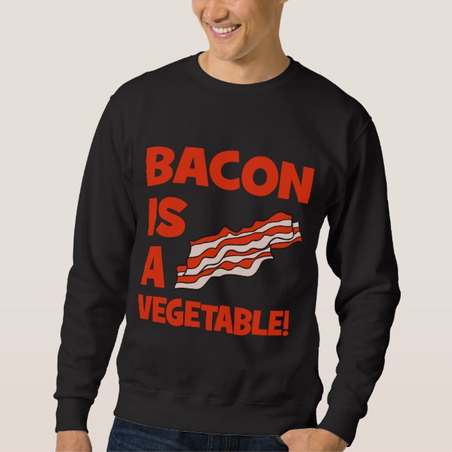 bacon is a vegetable sweatshirt (Front)