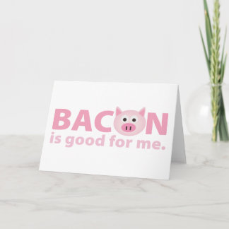 Bacon is Good for Me Card