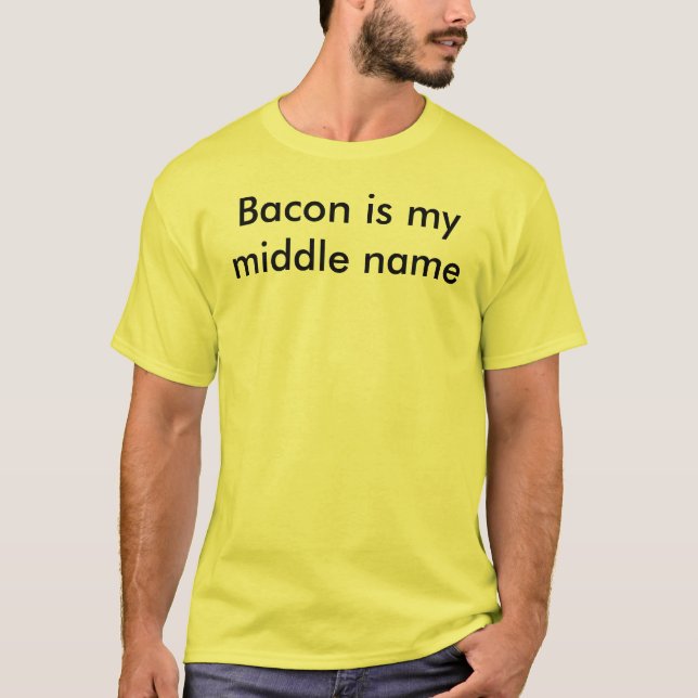 Bacon is my middle name T-Shirt (Front)