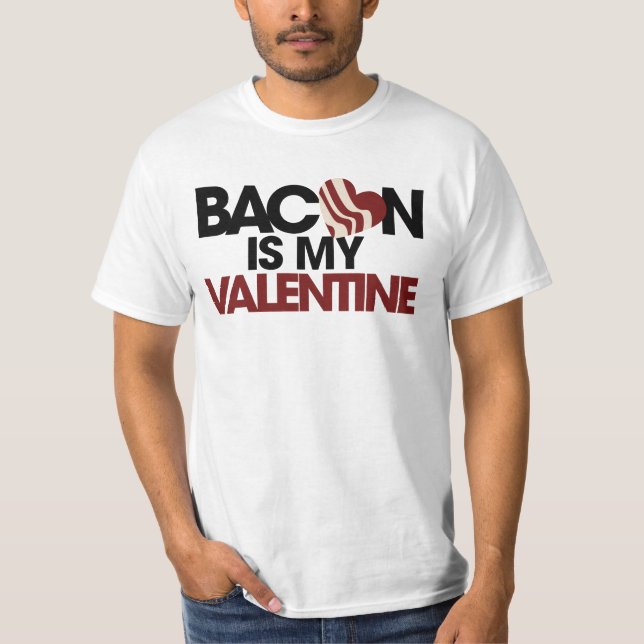 Bacon is my Valentine T-Shirt (Front)