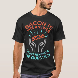 Bacon Is The Answer Ketosis Lover Ketone Keto Diet T-Shirt