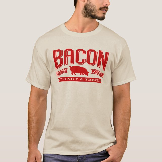 Bacon It's Not A Trend T-shirts (Front)