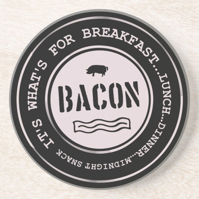 Bacon It's What's For Breakfast Lunch Dinner Coaster (Front)