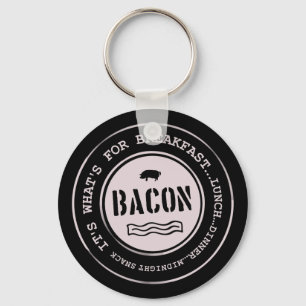 Bacon It's What's For Breakfast Lunch Dinner Key Ring
