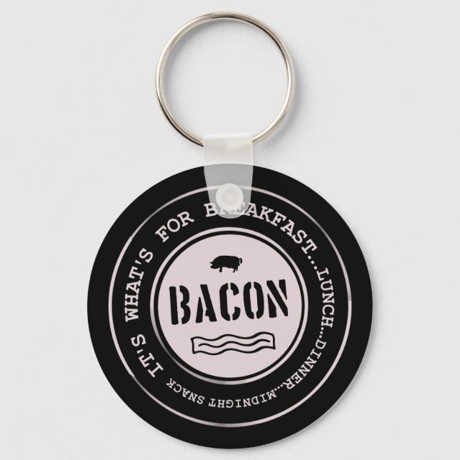 Bacon It's What's For Breakfast Lunch Dinner Key Ring (Front)