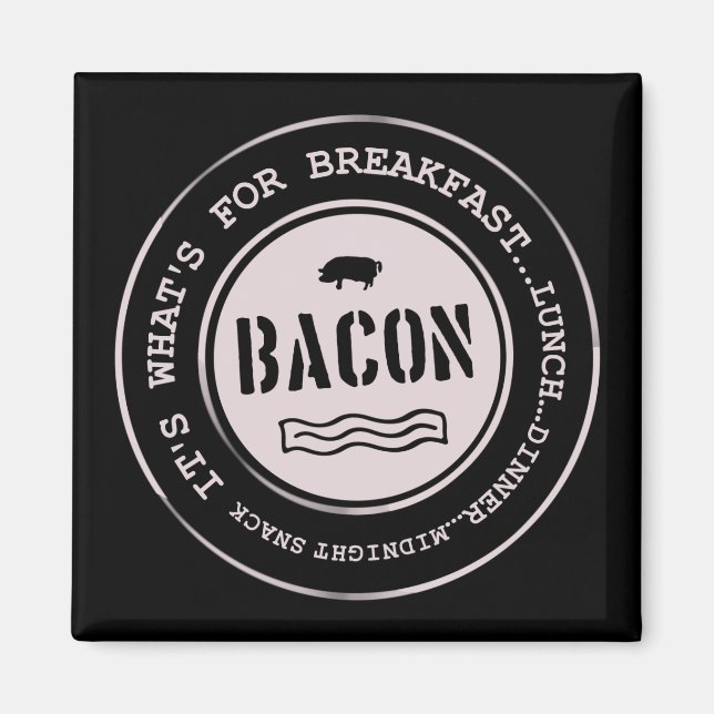 Bacon It's What's For Breakfast Lunch Dinner Magnet (Front)