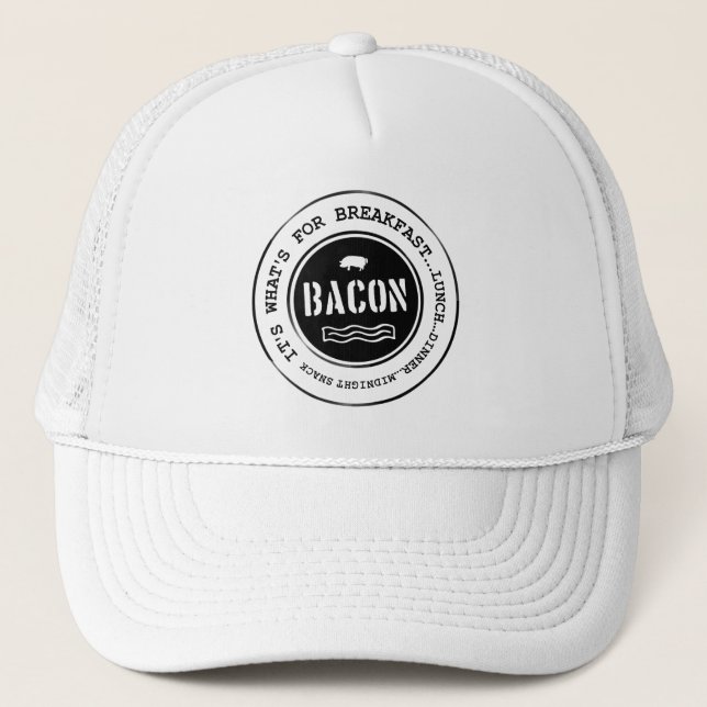 Bacon It's What's For Breakfast Lunch Dinner Trucker Hat (Front)