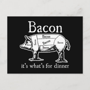 Bacon: It's what's for dinner. Postcard