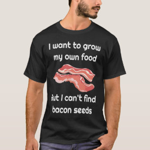 Bacon Joke about Bacon Seeds T-Shirt