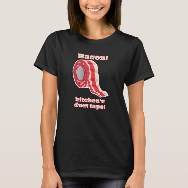 Bacon!... Kitchen's Duct Tape! T-Shirt (Front)