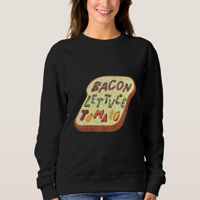 Bacon Lettuce Tomato Blt Sandwich Sweatshirt (Front)