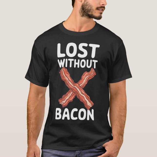 Bacon Lost Without Bacon T-Shirt (Front)