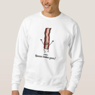 Bacon Loves you! - Happy Bacon wants to hug you! Sweatshirt