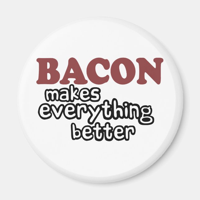 bacon makes everything better magnet (Front)