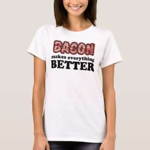 Bacon Makes Everything Better Shirt
