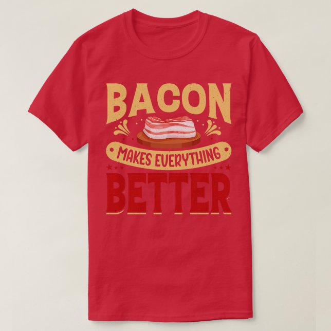 Bacon makes everything better T-Shirt (Design Front)