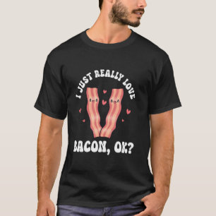 Bacon Meat Lover I Just Really Love Bacon T-Shirt