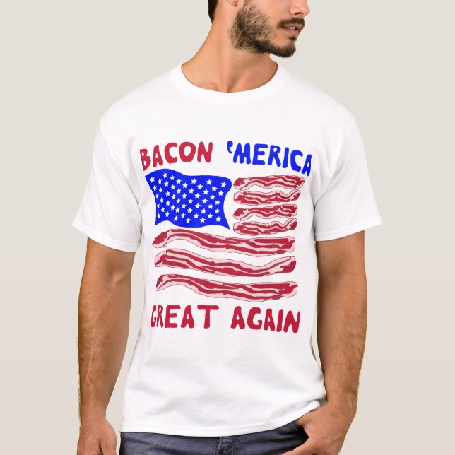 Bacon ‘Merica Great Again  #USAPatriotGraphics  © T-Shirt (Front)