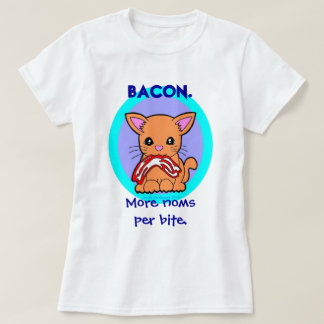 Bacon : More noms per bite cat T-Shirt