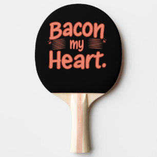Bacon My Heart Ping Pong Paddle