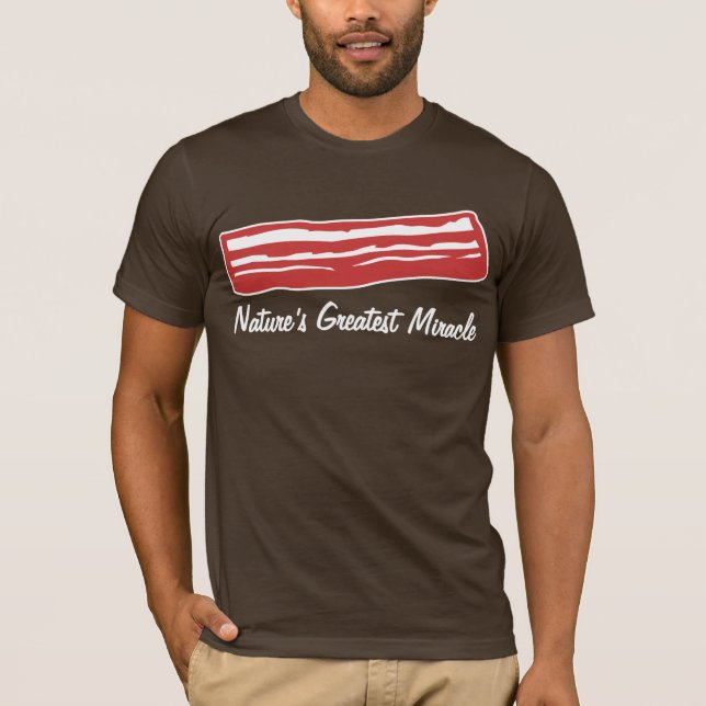 bacon nature's greatest miracle T-Shirt (Front)