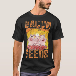 Bacon Seeds, Cute Pig For Men Women, Farm Animals_ T-Shirt