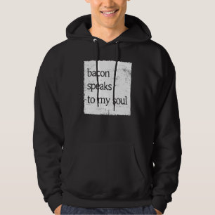 Bacon Speaks To My Soul Humour Bacon Food Hoodie
