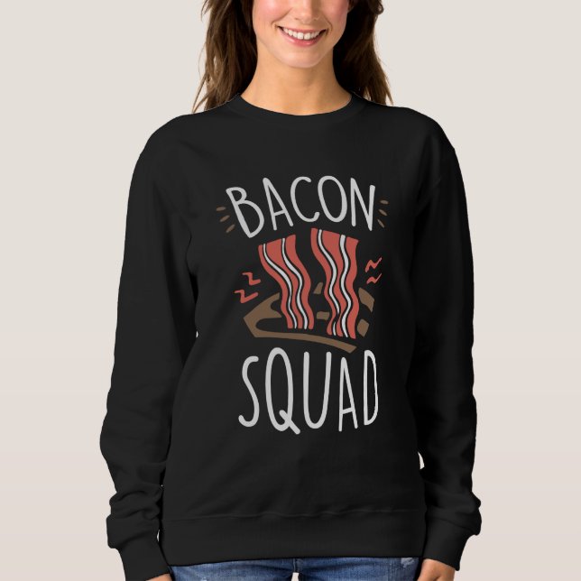 Bacon Squad Food Sayings Humor Sweatshirt (Front)