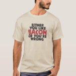 Bacon T-Shirt<br><div class="desc">bacon - there is nothing else to say</div>