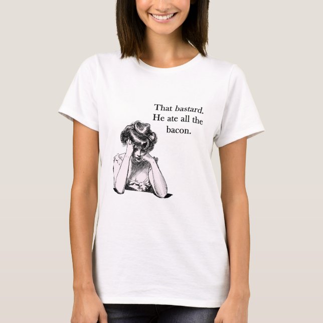 Bacon That Bastard He Ate All T-Shirt (Front)