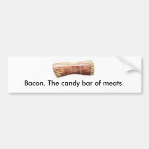 Bacon. The candy bar of meats. Bumper Sticker