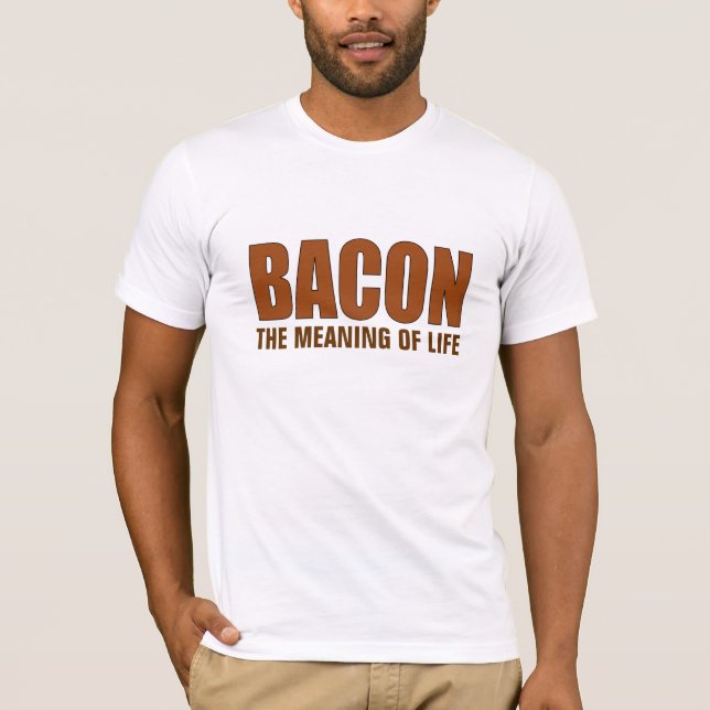 Bacon The Meaning of Life tshirt (Front)