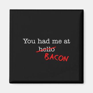 Bacon You Had Me At Magnet
